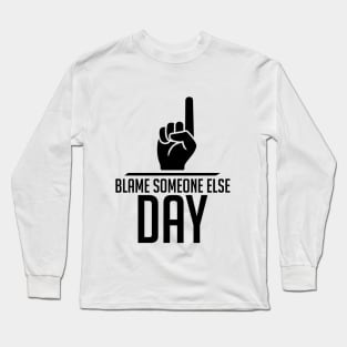 Blame Someone Else Day Long Sleeve T-Shirt